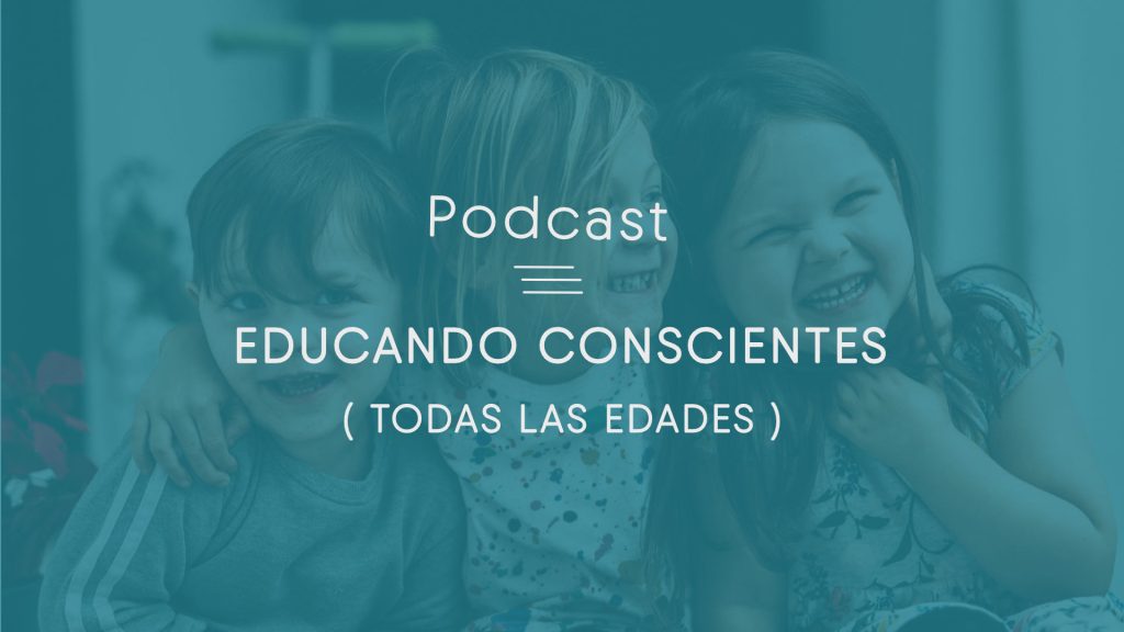 podcast educando conscientes todas